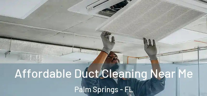  Affordable Duct Cleaning Near Me Palm Springs - FL