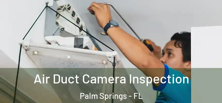 Air Duct Camera Inspection Palm Springs - FL