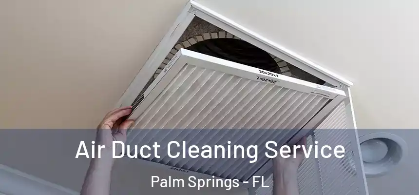  Air Duct Cleaning Service Palm Springs - FL