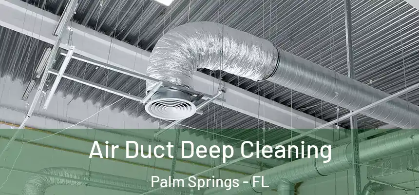 Air Duct Deep Cleaning Palm Springs - FL