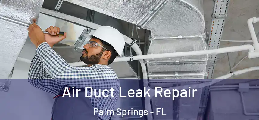 Air Duct Leak Repair Palm Springs - FL