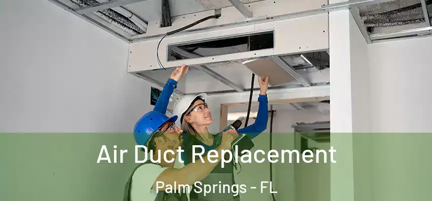 Air Duct Replacement Palm Springs - FL