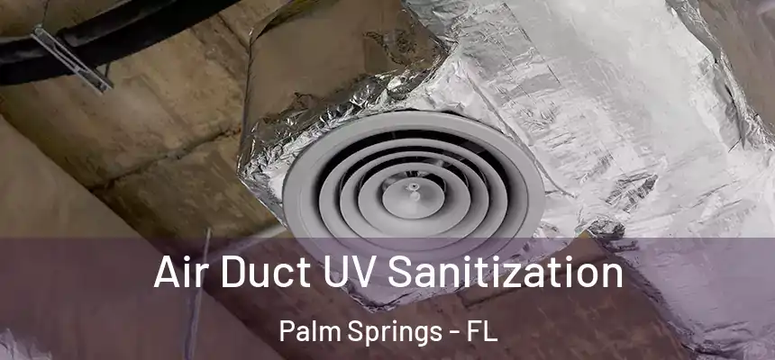 Air Duct UV Sanitization Palm Springs - FL