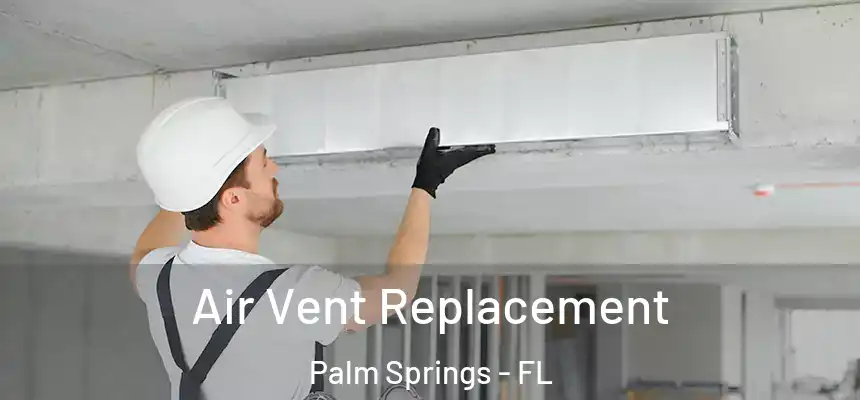Air Vent Replacement Palm Springs - FL