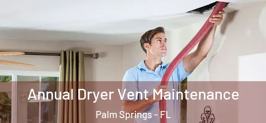 Annual Dryer Vent Maintenance Palm Springs - FL