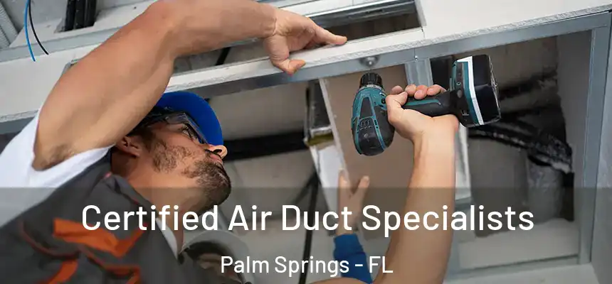 Certified Air Duct Specialists Palm Springs - FL