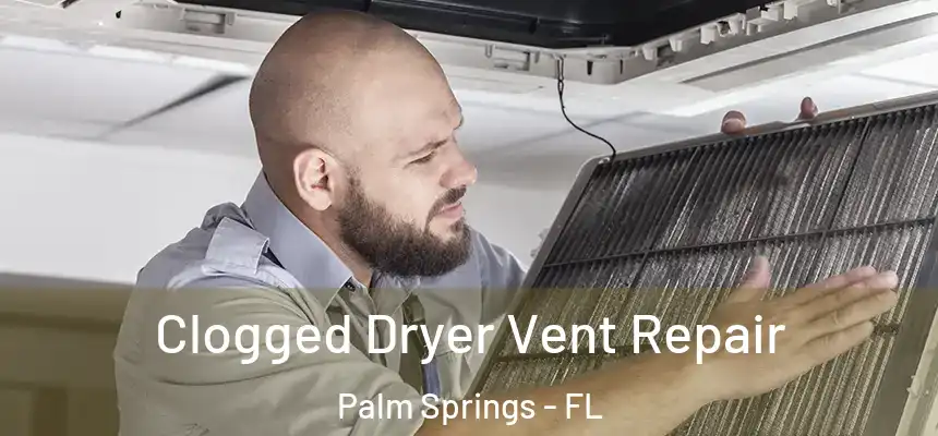 Clogged Dryer Vent Repair Palm Springs - FL