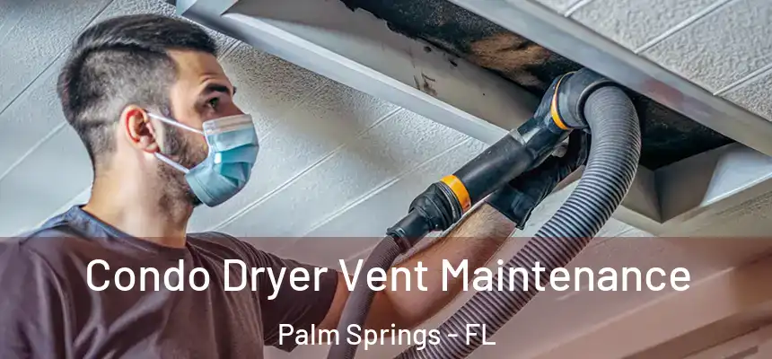 Condo Dryer Vent Maintenance Palm Springs - FL