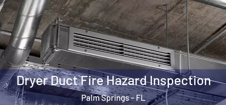 Dryer Duct Fire Hazard Inspection Palm Springs - FL