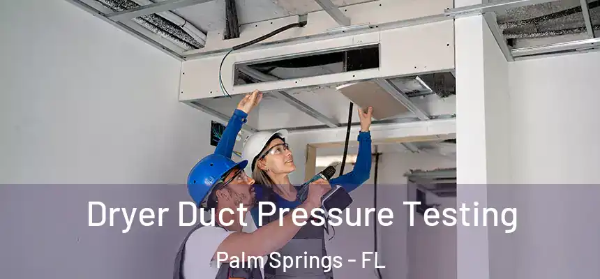 Dryer Duct Pressure Testing Palm Springs - FL