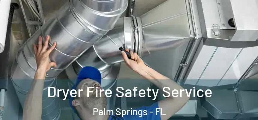 Dryer Fire Safety Service Palm Springs - FL