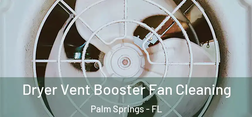 Dryer Vent Booster Fan Cleaning Palm Springs - FL