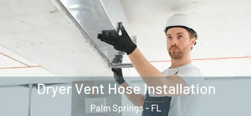 Dryer Vent Hose Installation Palm Springs - FL