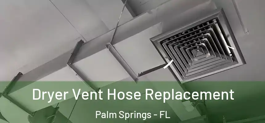 Dryer Vent Hose Replacement Palm Springs - FL