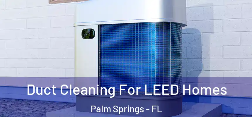 Duct Cleaning For LEED Homes Palm Springs - FL