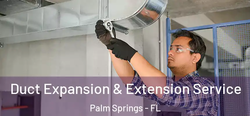 Duct Expansion & Extension Service Palm Springs - FL