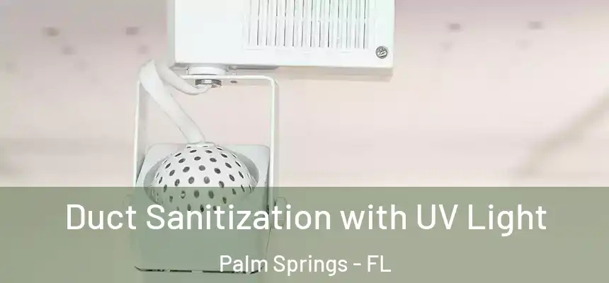 Duct Sanitization with UV Light Palm Springs - FL