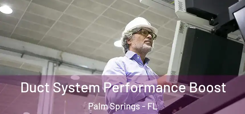 Duct System Performance Boost Palm Springs - FL
