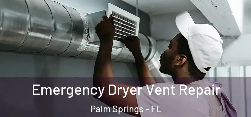 Emergency Dryer Vent Repair Palm Springs - FL