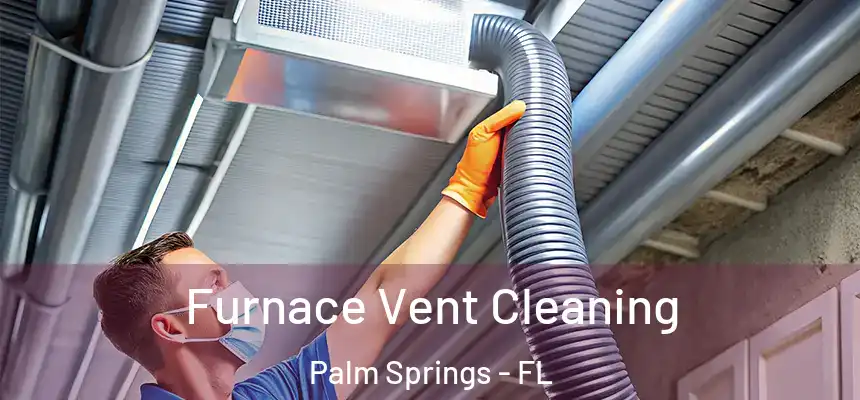 Furnace Vent Cleaning Palm Springs - FL