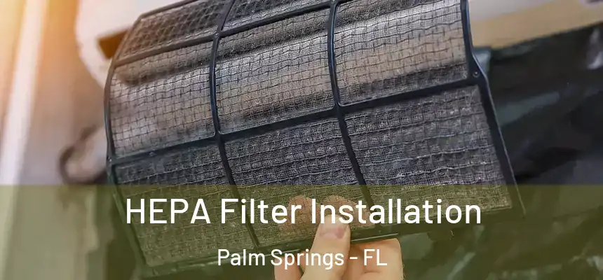 HEPA Filter Installation Palm Springs - FL