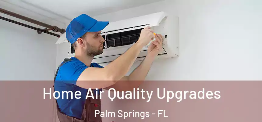 Home Air Quality Upgrades Palm Springs - FL