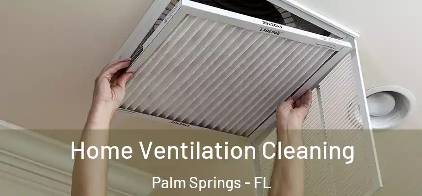 Home Ventilation Cleaning Palm Springs - FL