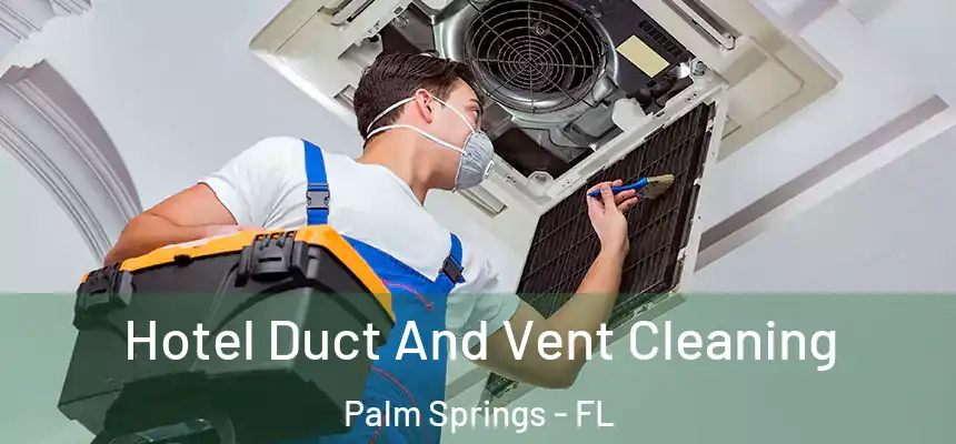 Hotel Duct And Vent Cleaning Palm Springs - FL