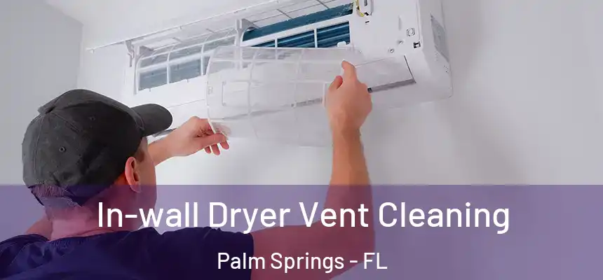 In-wall Dryer Vent Cleaning Palm Springs - FL