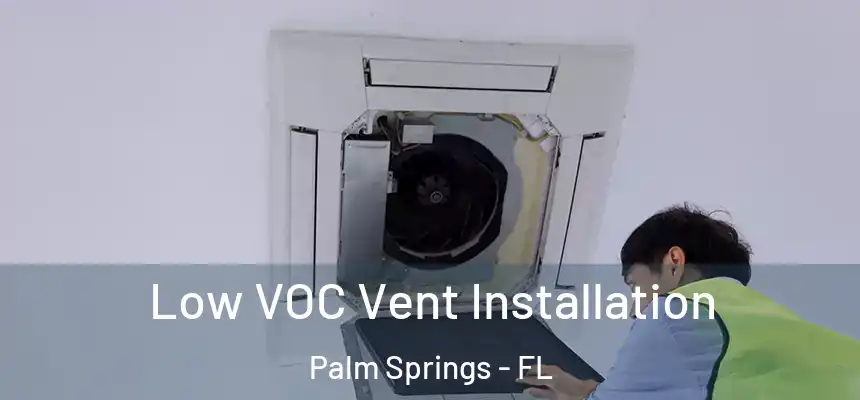 Low VOC Vent Installation Palm Springs - FL