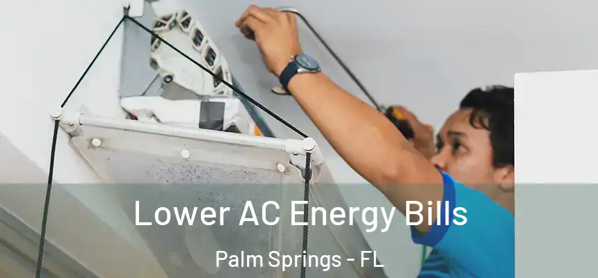 Lower AC Energy Bills Palm Springs - FL