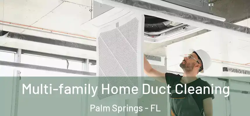 Multi-family Home Duct Cleaning Palm Springs - FL