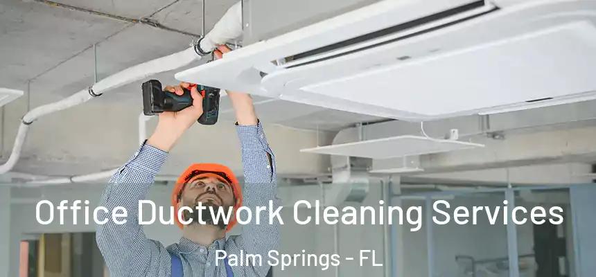 Office Ductwork Cleaning Services Palm Springs - FL