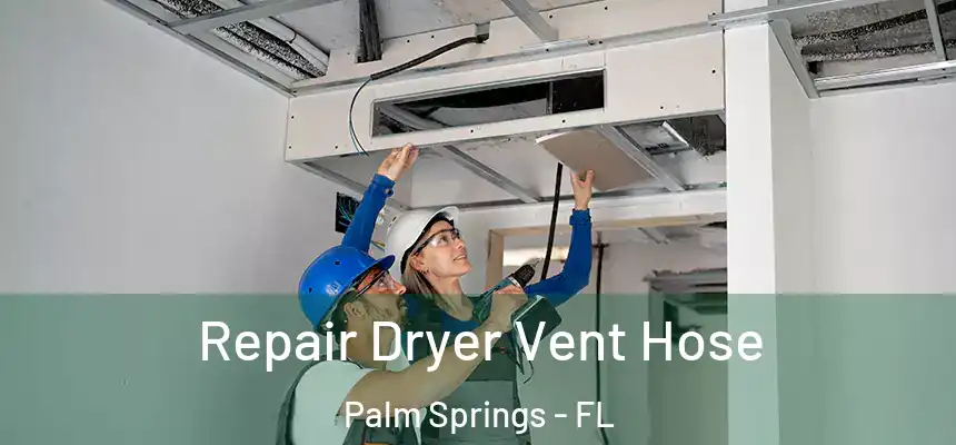 Repair Dryer Vent Hose Palm Springs - FL