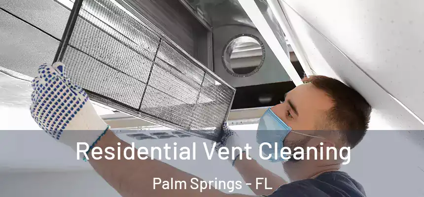 Residential Vent Cleaning Palm Springs - FL