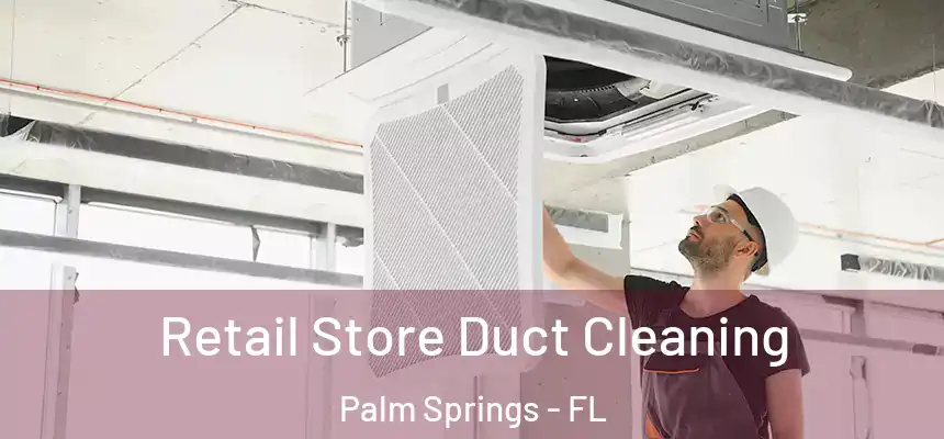 Retail Store Duct Cleaning Palm Springs - FL