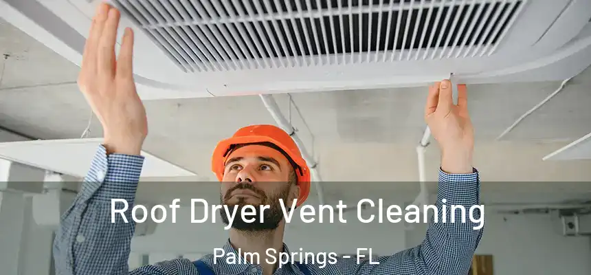 Roof Dryer Vent Cleaning Palm Springs - FL