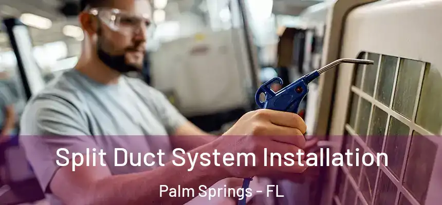 Split Duct System Installation Palm Springs - FL
