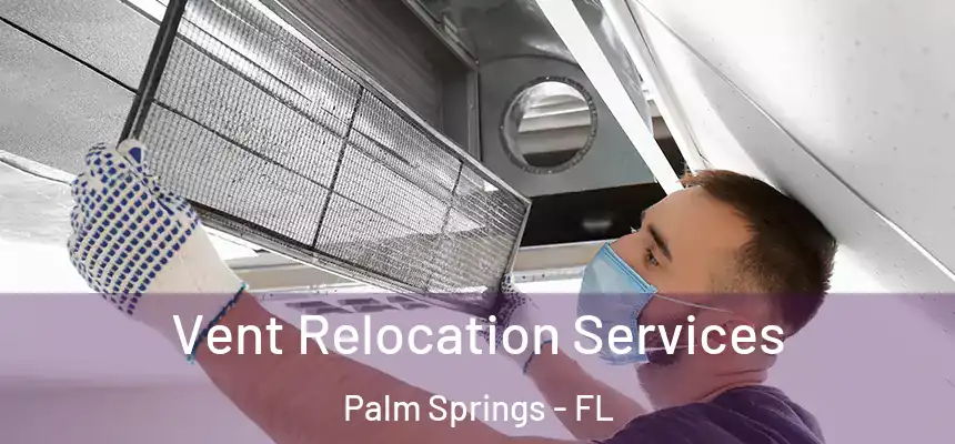 Vent Relocation Services Palm Springs - FL