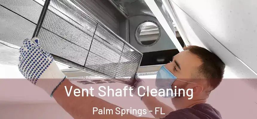 Vent Shaft Cleaning Palm Springs - FL