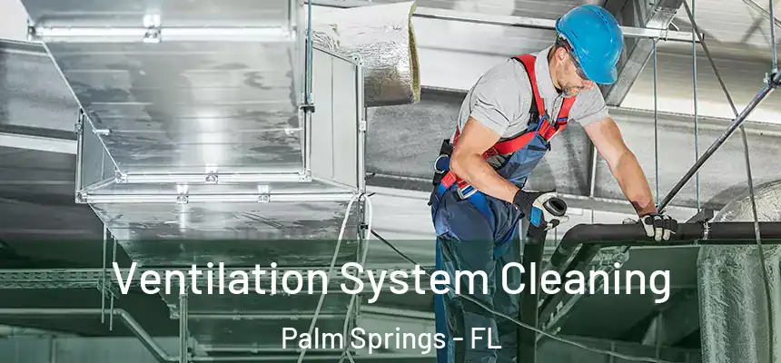 Ventilation System Cleaning Palm Springs - FL